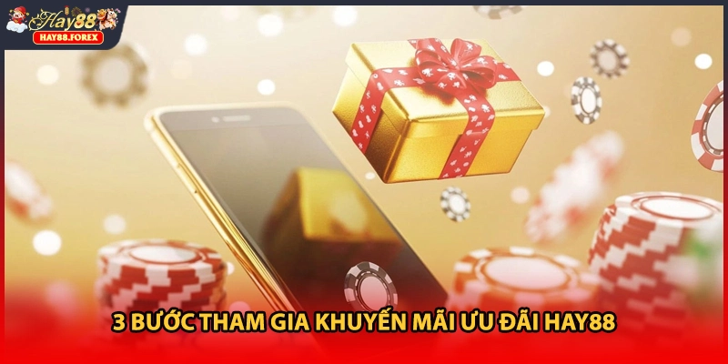3 bước tham gia khuyến mãi ưu đãi HAY88