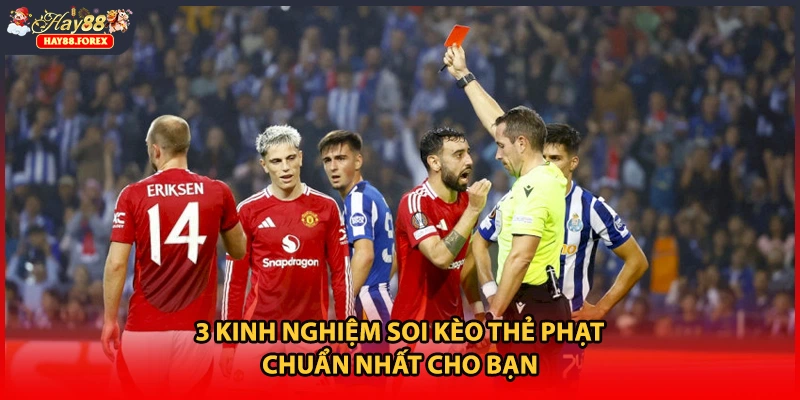 3 kinh nghiệm soi kèo thẻ phạt chuẩn nhất cho bạn