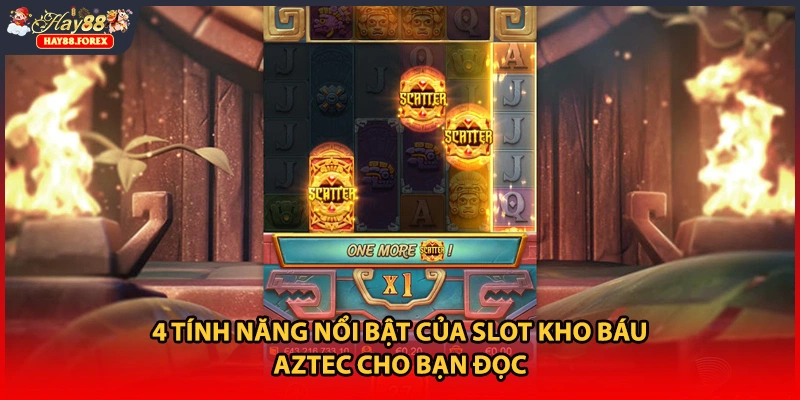 4 tính năng nổi bật của slot kho báu Aztec cho bạn đọc