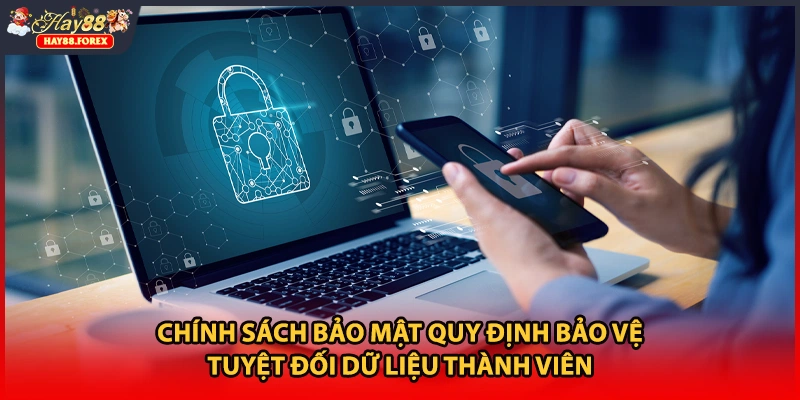 Chính sách bảo mật quy định bảo vệ tuyệt đối dữ liệu thành viên