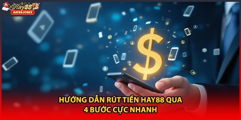 Hướng dẫn rút tiền HAY88 qua 4 bước cực nhanh