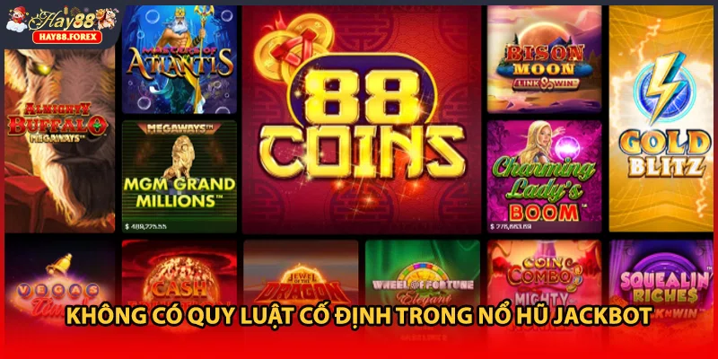 Không có quy luật cố định trong nổ hũ jackbot