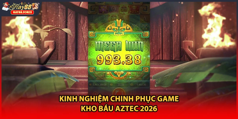 Kinh nghiệm chinh phục game kho báu Aztec 2026
