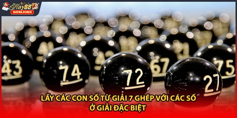 Lấy các con số từ giải 7 ghép với các số ở giải Đặc biệt