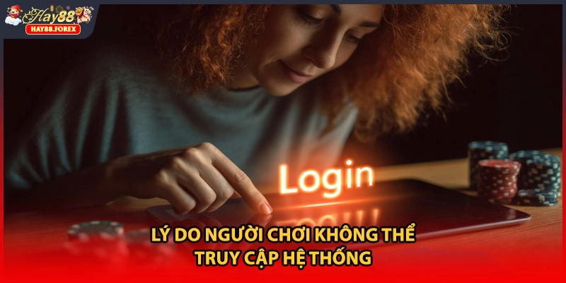 Lý do người chơi không thể truy cập hệ thống 
