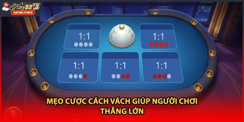 Mẹo cược cách vách giúp người chơi thắng lớn
