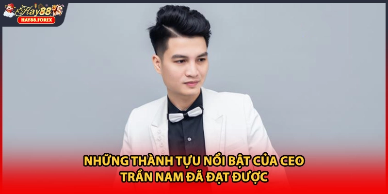 Những thành tựu nổi bật của CEO Trần Nam đã đạt được