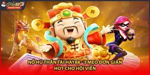 Nổ Hũ Thần Tài HAY88 - 3 Mẹo Đơn Giản HOT Cho Hội Viên