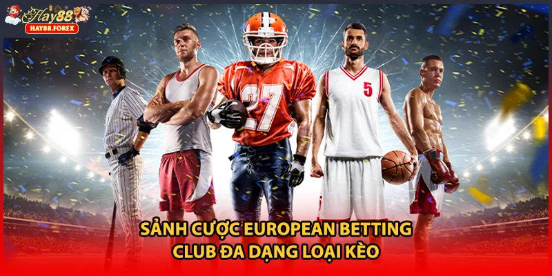 Sảnh cược European Betting Club đa dạng loại kèo