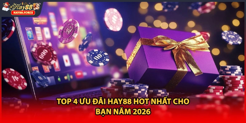 Top 4 ưu đãi HAY88 hot nhất cho bạn năm 2026