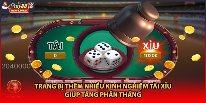 Trang bị thêm nhiều kinh nghiệm tài xỉu giúp tăng phần thắng