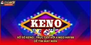 Xổ Số Keno - Trực Tiếp Với 4 Mẹo HAY88 Dễ Tìm May Mắn