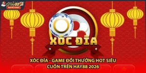 Xóc Đĩa - Game Đổi Thưởng HOT Siêu Cuốn Trên HAY88 2026